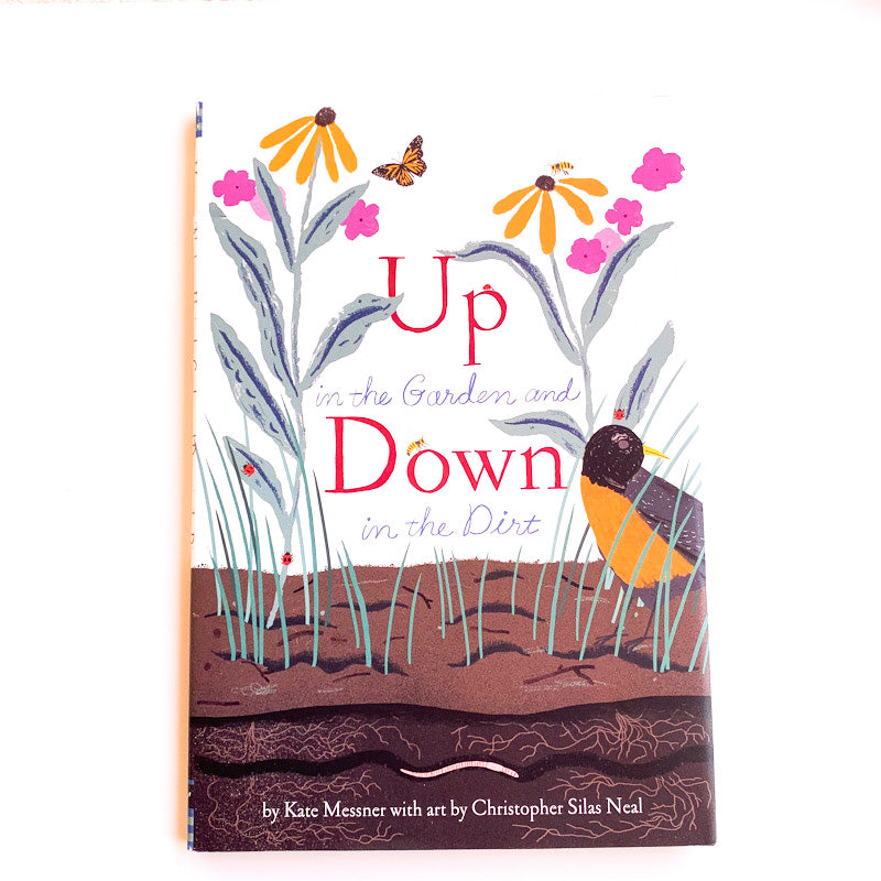 UP IN THE GARDEN DOWN IN THE DIRT By Kate Messner with art by Christopher Silas Neal