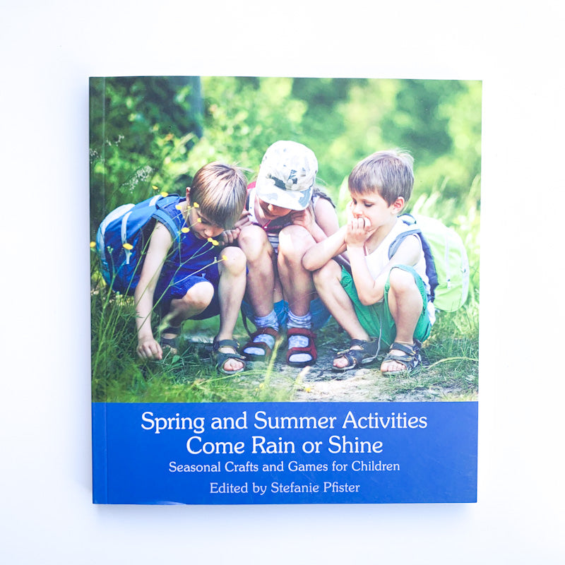 SPRING & SUMMER ACTIVITIES COME RAIN OR SHINE Seasonal Crafts and Games For Children edited by Stefanie Pfister