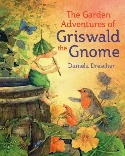 THE GARDEN ADVENTURES OF GRISWALD THE GNOME By Daniella Drescher