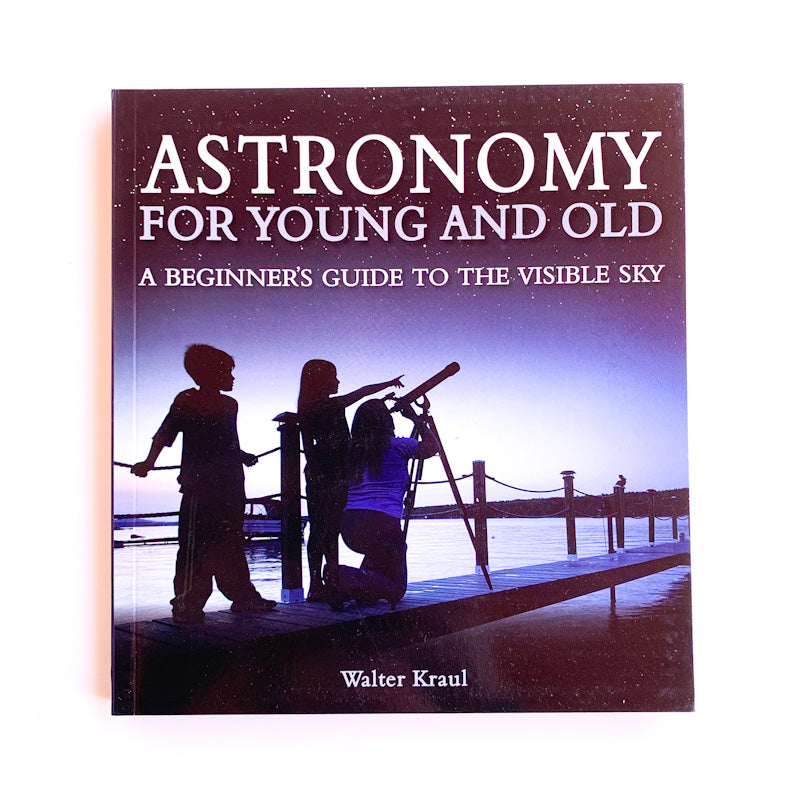 ASTRONOMY FOR YOUNG AND OLD A Beginner's Guide To the Visible Sky By Walter Kraul