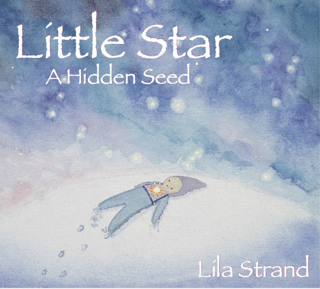 LITTLE STAR A Hidden Seed By Lila Strand