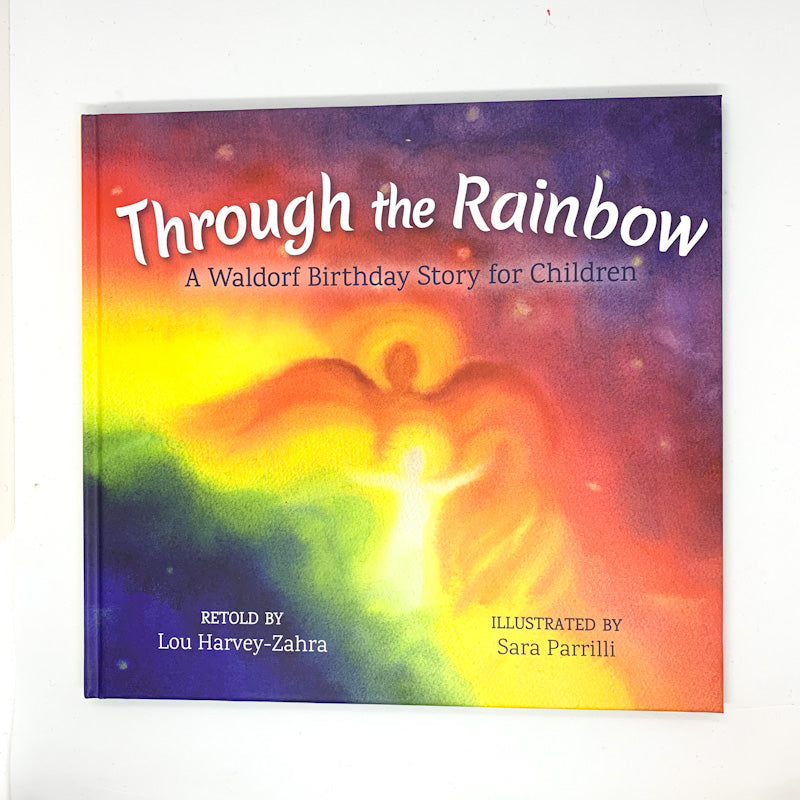 THROUGH THE RAINBOW A Waldorf Birthday Story For Children Retold By Lou Harvey-Zahra