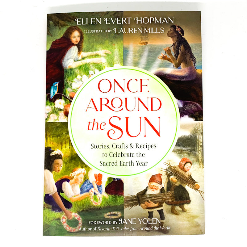 ONCE AROUND THE SUN Stories, Crafts & Recipes to Celebrate the Sacred Earth Year by Ellen Evert Hopman