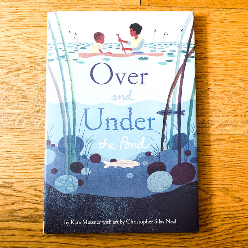 OVER AND UNDER THE POND By Kate Messner with Art by Christoper Silas Neal