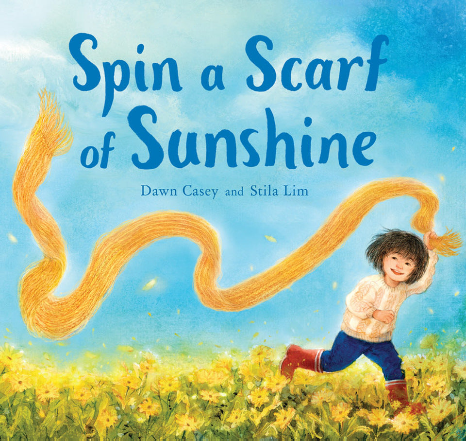 SPIN A SCARF OF SUNSHINE By Dawn Casey and Stila Lim